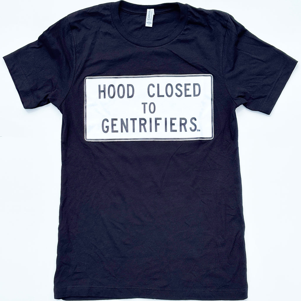 Hood Closed to Gentrifiers: t shirt