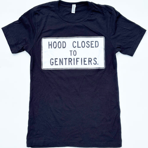 Hood Closed to Gentrifiers: t shirt